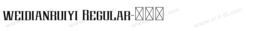 weidianruiyi Regular字体转换 weidianruiyi Regular字体转换